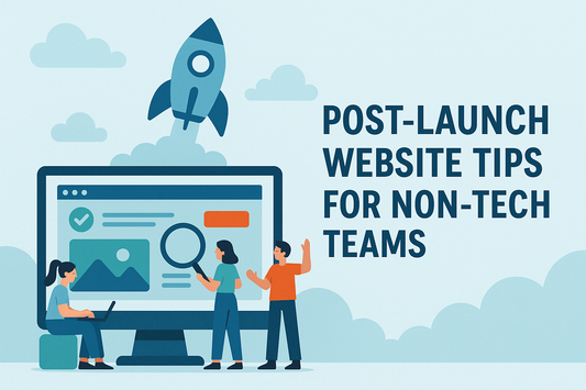 Post-Launch Website Tips for Non-Tech Teams
