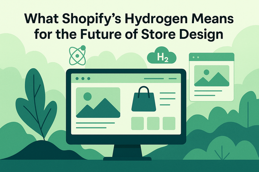 What Shopify’s Hydrogen Means for the Future of Store Design