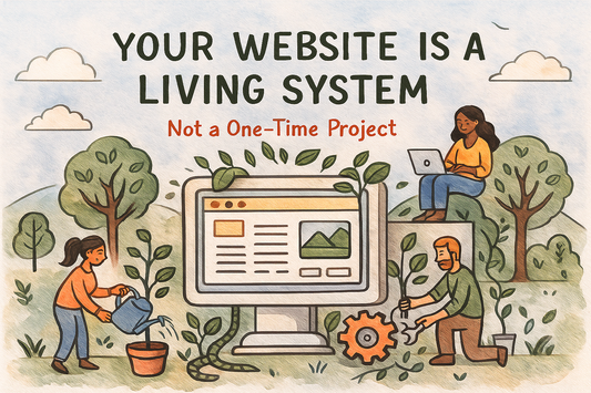 Your Website Is a Living System. Not a One-Time Project