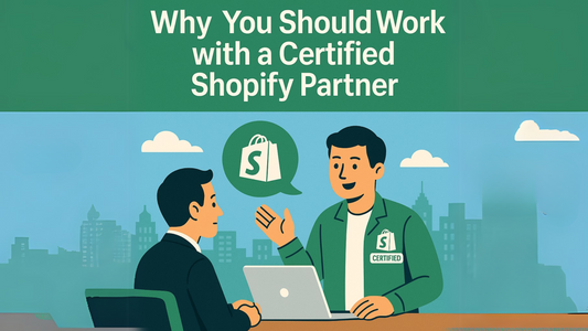 Why You Should Work with a Certified Shopify Partner