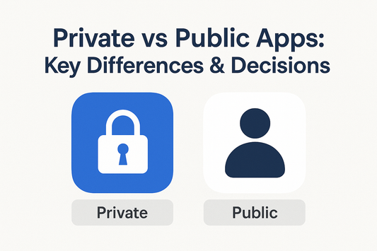 Private vs Public Apps: Key Differences & Decisions