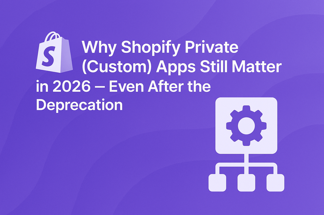 Why Shopify Private (Custom) Apps Still Matter in 2026 — Even After the Deprecation
