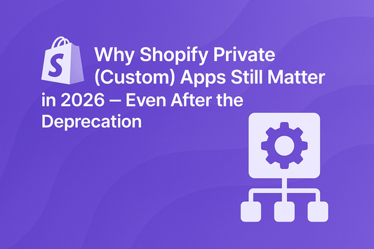 Why Shopify Private (Custom) Apps Still Matter in 2026 — Even After the Deprecation
