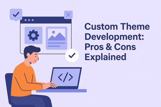 Custom Theme Development: Pros & Cons Explained
