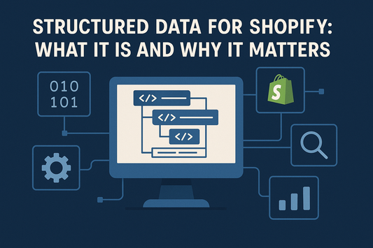 Structured Data for Shopify: What It Is and Why It Matters