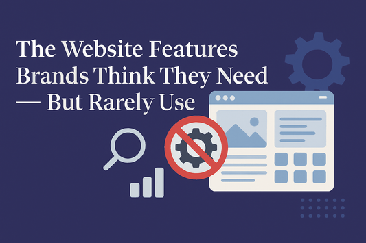 The Website Features Brands Think They Need — But Rarely Use