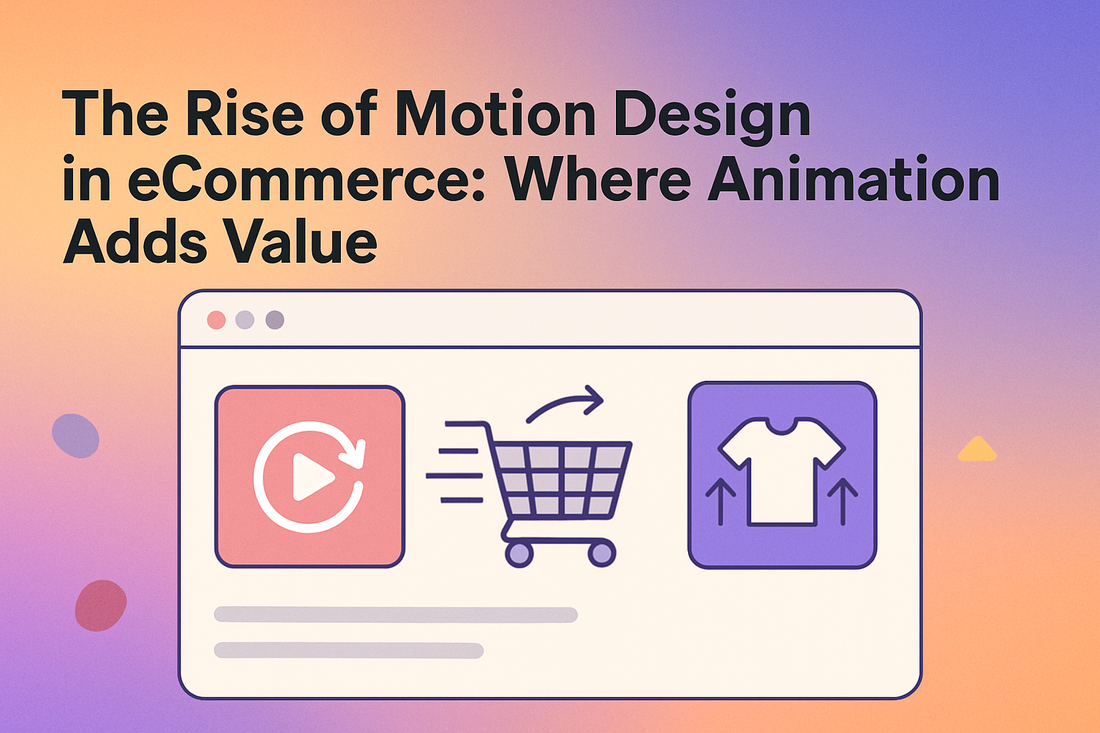 The Rise of Motion Design in eCommerce: Where Animation Adds Value