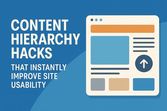 Content Hierarchy Hacks That Instantly Improve Site Usability