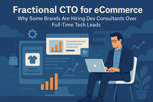 Fractional CTO for eCommerce: Why Some Brands Are Hiring Dev Consultants Over Full-Time Tech Leads