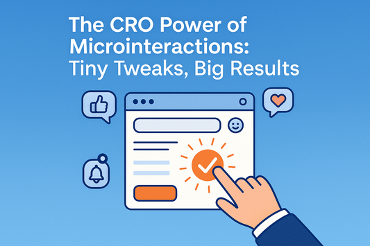 The CRO Power of Microinteractions: Tiny Tweaks, Big Results